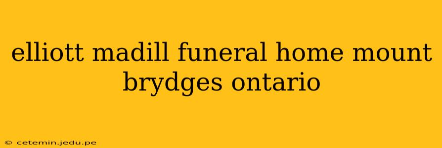 elliott madill funeral home mount brydges ontario