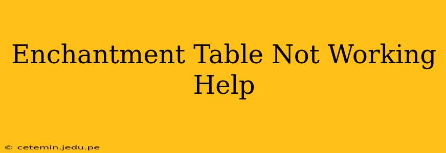 Enchantment Table Not Working Help