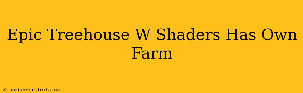 Epic Treehouse W Shaders Has Own Farm