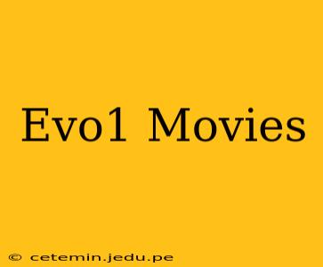 Evo1 Movies