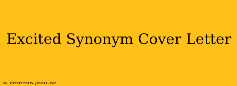 Excited Synonym Cover Letter