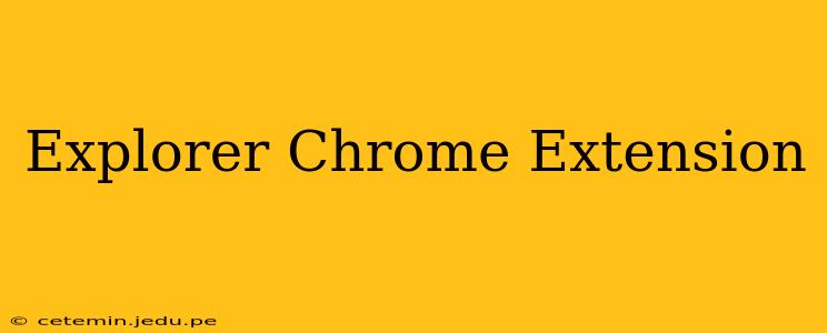 Explorer Chrome Extension