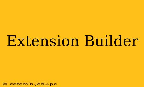 Extension Builder