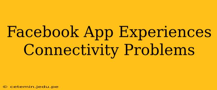 Facebook App Experiences Connectivity Problems