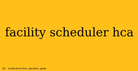 facility scheduler hca