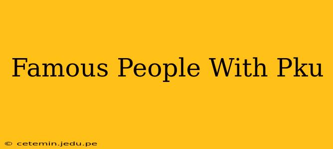 Famous People With Pku