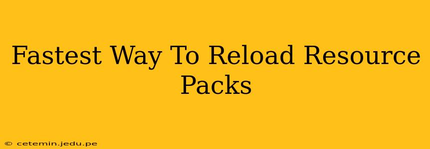Fastest Way To Reload Resource Packs