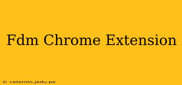 Fdm Chrome Extension