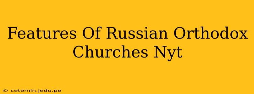 Features Of Russian Orthodox Churches Nyt