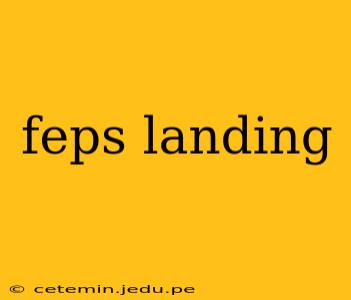 feps landing