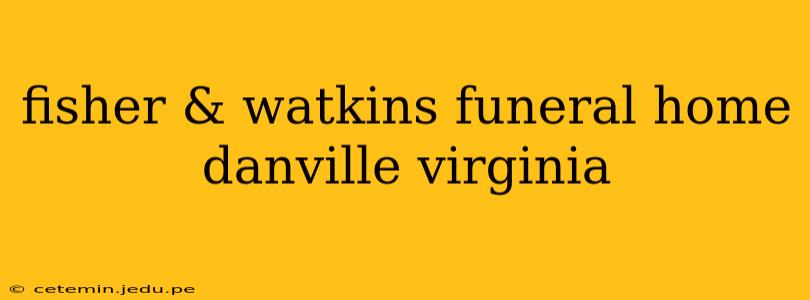 fisher & watkins funeral home danville virginia