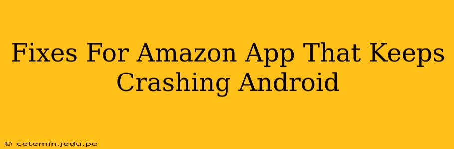Fixes For Amazon App That Keeps Crashing Android