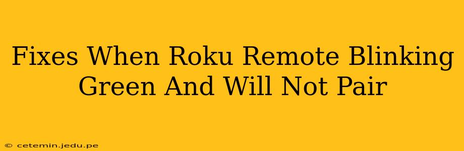 Fixes When Roku Remote Blinking Green And Will Not Pair