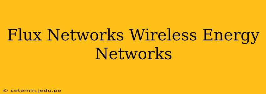 Flux Networks Wireless Energy Networks