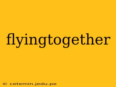 flyingtogether