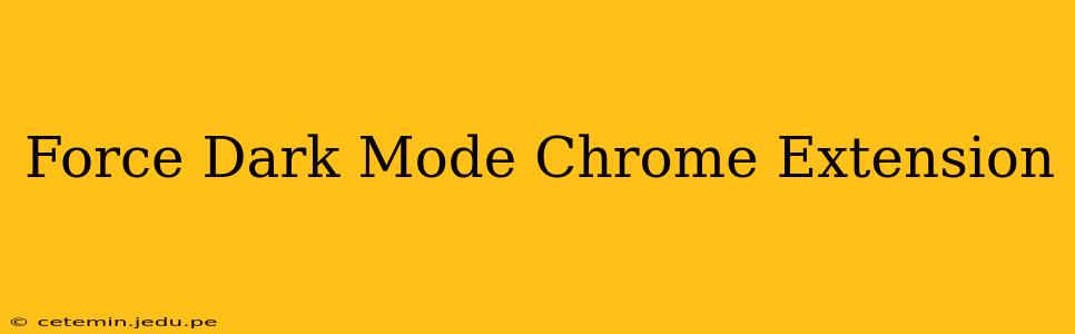 Force Dark Mode Chrome Extension