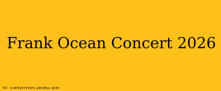 Frank Ocean Concert 2026