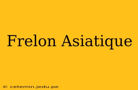 Frelon Asiatique