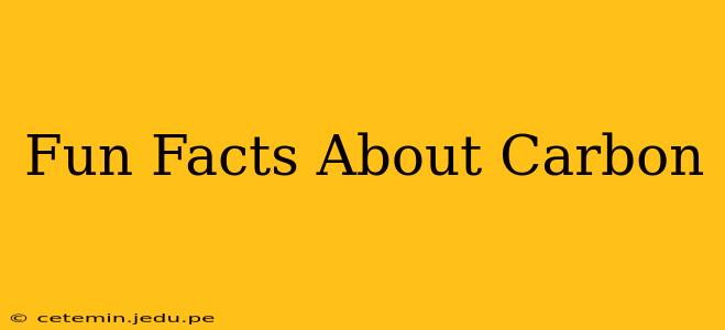 Fun Facts About Carbon