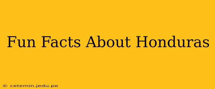 Fun Facts About Honduras