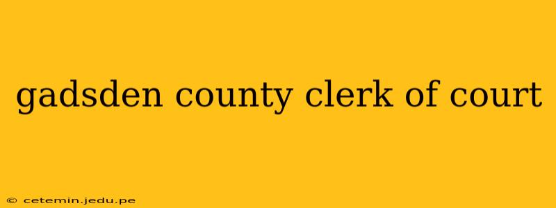 gadsden county clerk of court