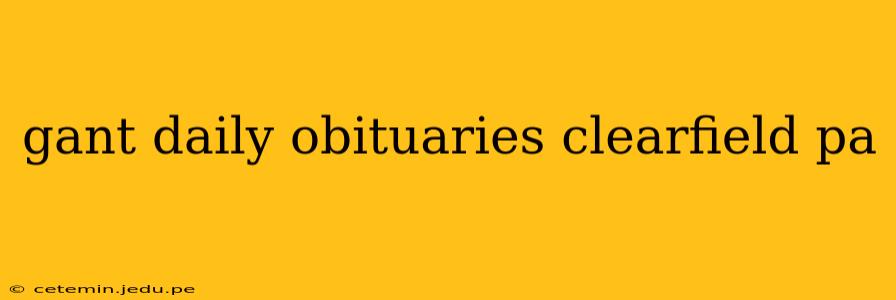 gant daily obituaries clearfield pa