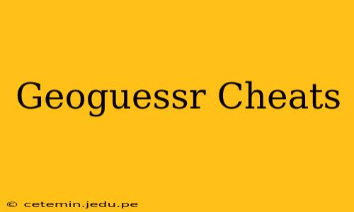Geoguessr Cheats
