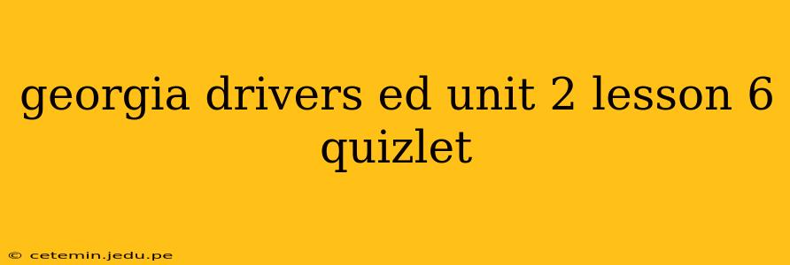 georgia drivers ed unit 2 lesson 6 quizlet