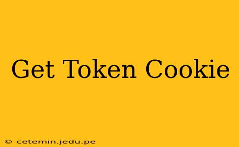 Get Token Cookie