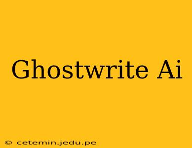 Ghostwrite Ai