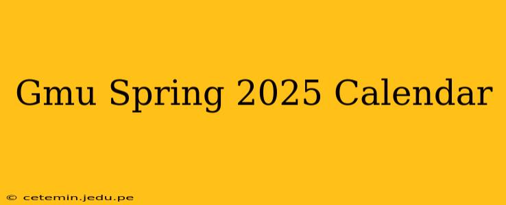 Gmu Spring 2025 Calendar