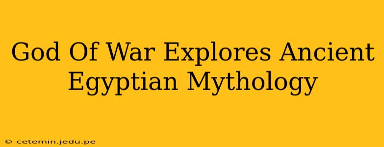 God Of War Explores Ancient Egyptian Mythology