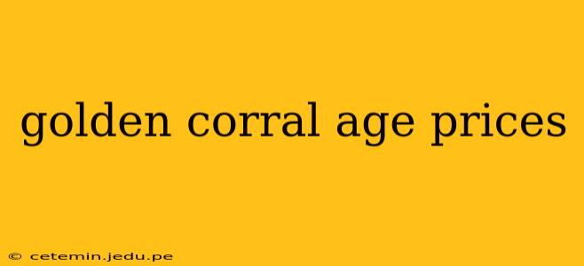 golden corral age prices