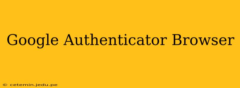 Google Authenticator Browser