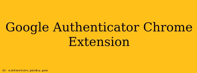 Google Authenticator Chrome Extension