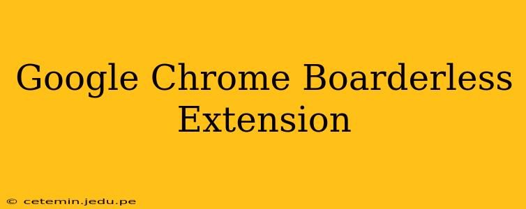 Google Chrome Boarderless Extension