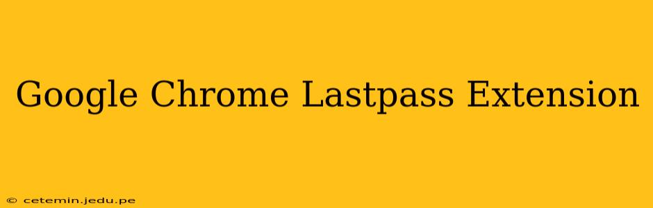Google Chrome Lastpass Extension