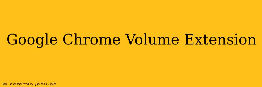 Google Chrome Volume Extension