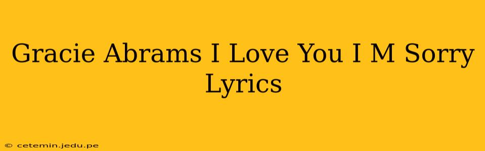 Gracie Abrams I Love You I M Sorry Lyrics