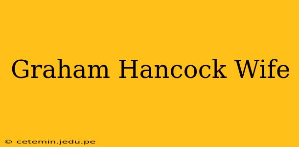 Graham Hancock Wife