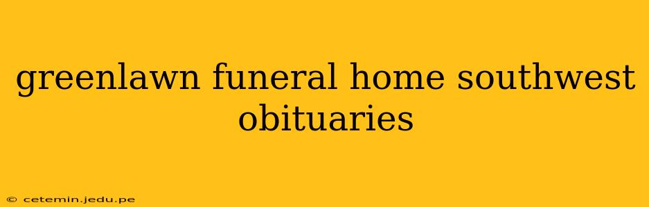 greenlawn funeral home southwest obituaries