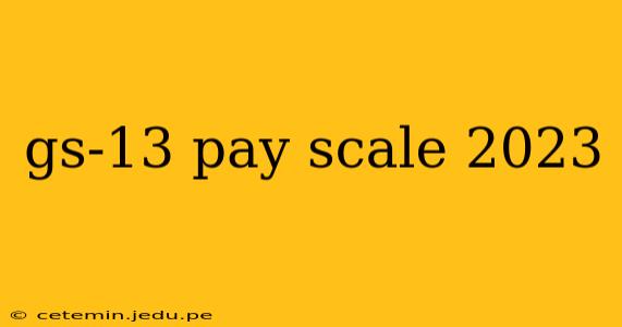 gs-13 pay scale 2023