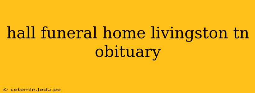 hall funeral home livingston tn obituary