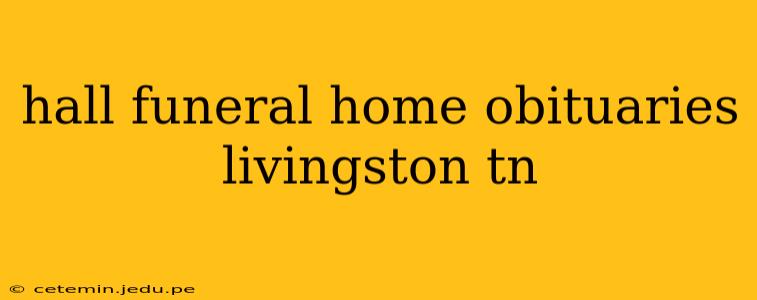 hall funeral home obituaries livingston tn