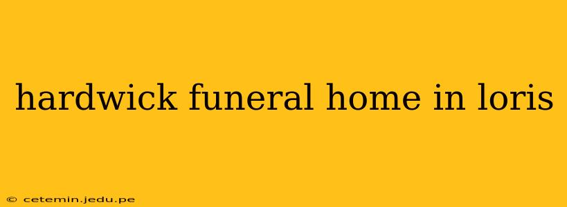 hardwick funeral home in loris