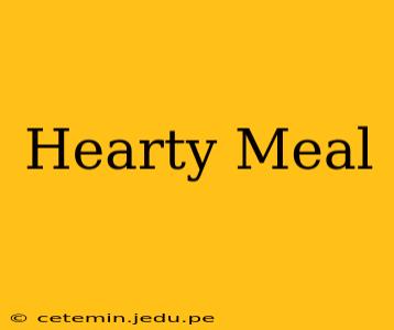 Hearty Meal