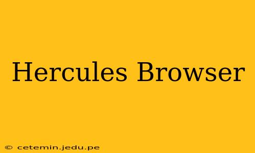 Hercules Browser