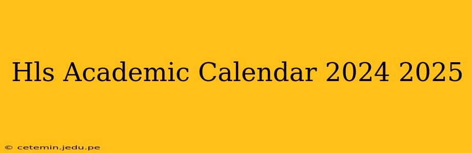 Hls Academic Calendar 2024 2025