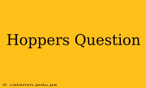 Hoppers Question