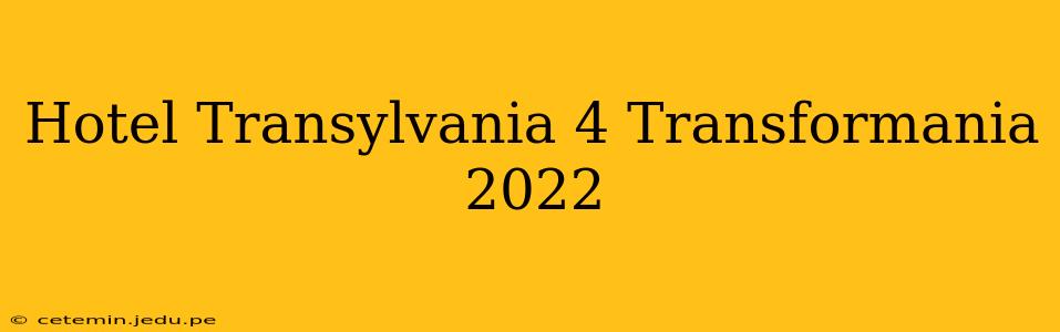 Hotel Transylvania 4 Transformania 2022